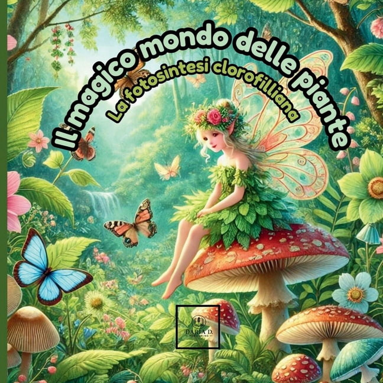 Il magico mondo delle piante: La fotosintesi clorofilliana, come proteggere la natura, perchÃ© le piante sono importanti, (Paperback)