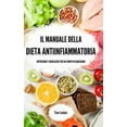 thumbnail image 1 of Il manuale della dieta antiinfiammatoria: nutrizione e benessere per un corpo in equilibrio, (Hardcover), 1 of 1
