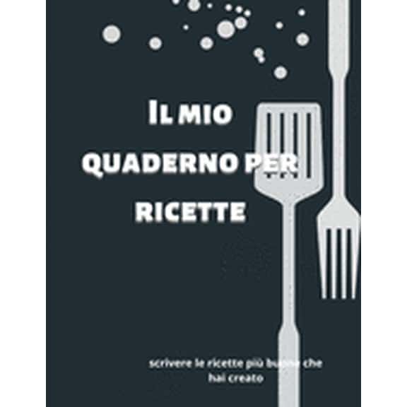 Il mio quaderno per ricette: Quaderno per annotare le proprie ricette preferite, regalo per doona, per mamma per nonna, , (Paperback)