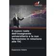 thumbnail image 1 of Il nuovo ruolo dell'insegnante universitario e la sua formazione in relazione alle TIC, (Paperback), 1 of 1