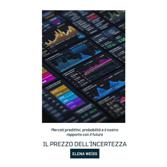 Il prezzo dell'incertezza: Mercati predittivi, probabilit e il nostro rapporto con il futuro, (Paperback)