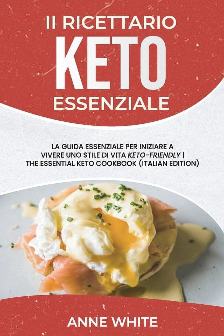 Il ricettario Keto essenziale: La guida essenziale per iniziare a vivere uno stile di vita Keto-Friendly The Essential K