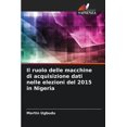 thumbnail image 1 of Il ruolo delle macchine di acquisizione dati nelle elezioni del 2015 in Nigeria (Paperback), 1 of 1