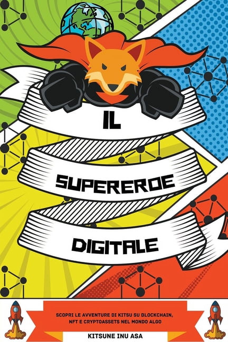 Il supereroe digitale: Scopri le avventure di Kitsu su Blockchain, NFT e  Cryptoassets nel mondo Algo, (Paperback)