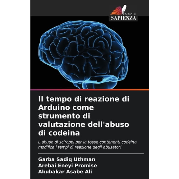 Il tempo di reazione di Arduino come strumento di valutazione dell'abuso di codeina, (Paperback)