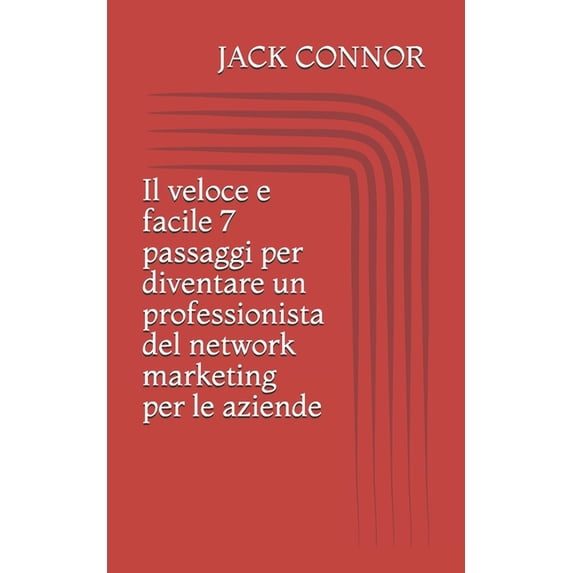 Il veloce e facile 7 passaggi per diventare un professionista del network marketing per le aziende (Paperback)