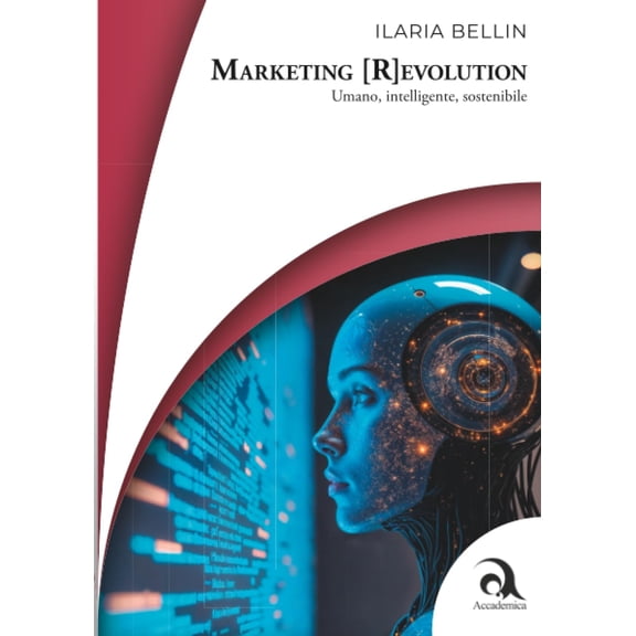 Ilaria Bellin Marketing (R)evolution: Umano, intelligente, sostenibile (Paperback)
