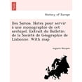 thumbnail image 1 of Iles Samoa. Notes Pour Servir a Une Monographie de CET Archipel. Extrait Du Bulletin de La Socie Te de GE Ographie de Lisbonne. with Map (Paperback), 1 of 1