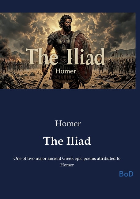 The Iliad: One of two major ancient Greek epic poems attributed to Homer, (Paperback)