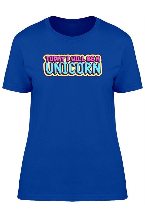 Ill Be A Unicorn, Doodle Quote T-Shirt Women -Image by Shutterstock, Female x-Large