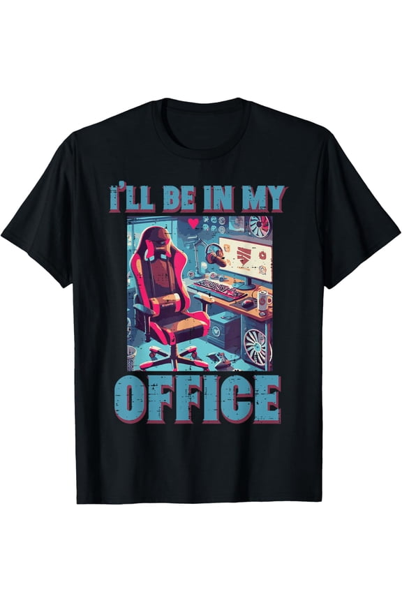 Ill Be In My Office Gaming PC Chair Computer Gamer Nerd Men T-Shirt