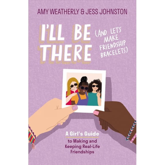 Pre-Owned Ill Be There And Lets Make Friendship Bracelets : A Girls Guide to Making and Keeping Real-Life Friendships Paperback Amy Weatherly, Jess Johnston
