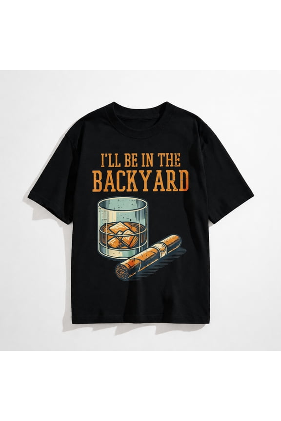 Ill Be in Backyard Funny Saying Dad Men Grandpa Uncle T-Shirt