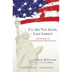 I'll See You Again, Lady Liberty: The True Story of a German Prisoner of War in America