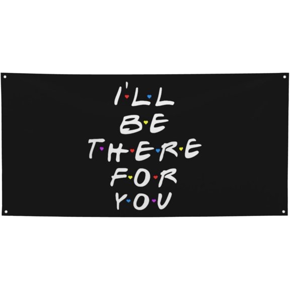 Ill Be There For You Friend Banner Funny Hanging Flags With 4 Metal Grommets Elevate Festive Decorations For Celebrations, Parties, And Special Occasions - 35" X 71"