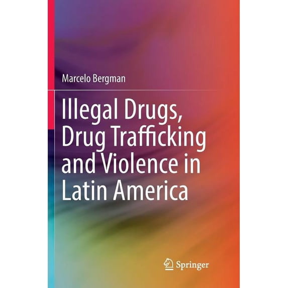 Illegal Drugs, Drug Trafficking and Violence in Latin America, (Paperback)