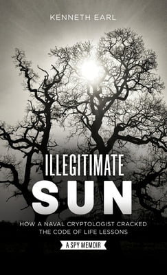 Pre-Owned Illegitimate Sun: How a Naval Cryptologist Cracked the Code of Life Lessons (Hardcover) 1737565021 9781737565024