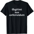 thumbnail image 1 of Illegitimi non CarborundumT-Shirt, 1 of 3