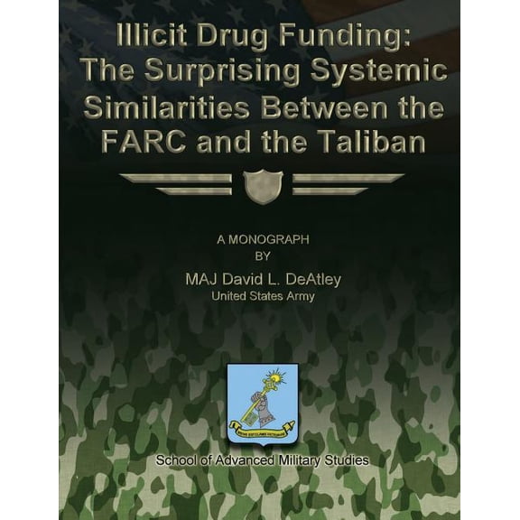 Illicit Drug Funding : The Surprising Systemic Similarities Between the Farc and the Taliban