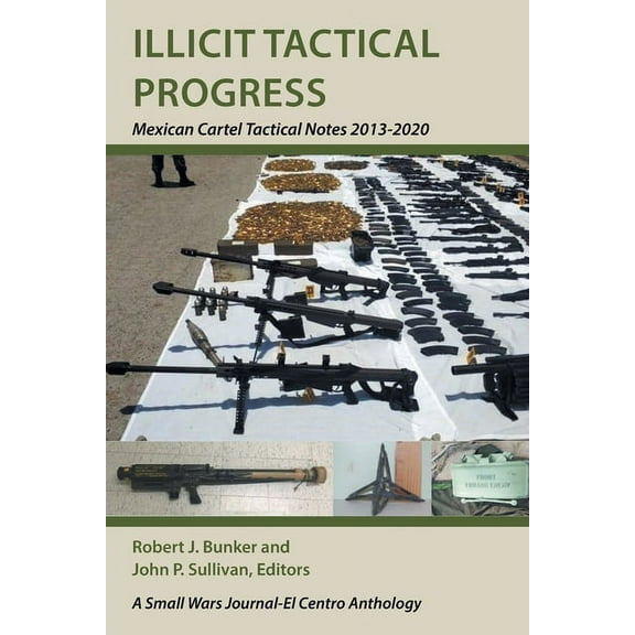 Illicit Tactical Progress: Mexican Cartel Tactical Notes 2013-2020 (Paperback)