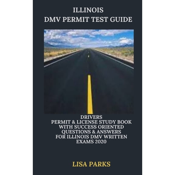 Illinois DMV Permit Test Guide: Drivers Permit & License Study Book With Success Oriented Questions (Paperback) by Lisa Parks