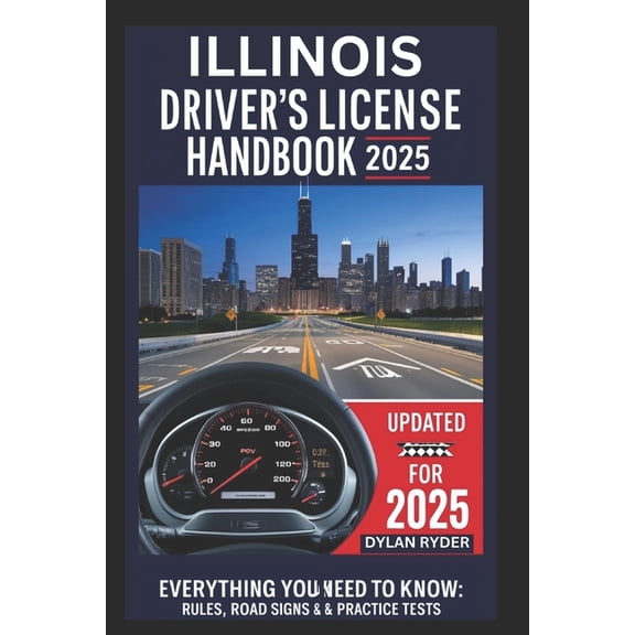 Illinois Drivers License Handbook 2025: Everything You Need to Know, Rules, Road Signs and Practice Tests, (Paperback)