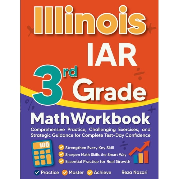Illinois IAR 3rd Grade Math Workbook: Comprehensive Practice, Challenging Exercises, and Strategic Guidance for Complete, (Paperback)