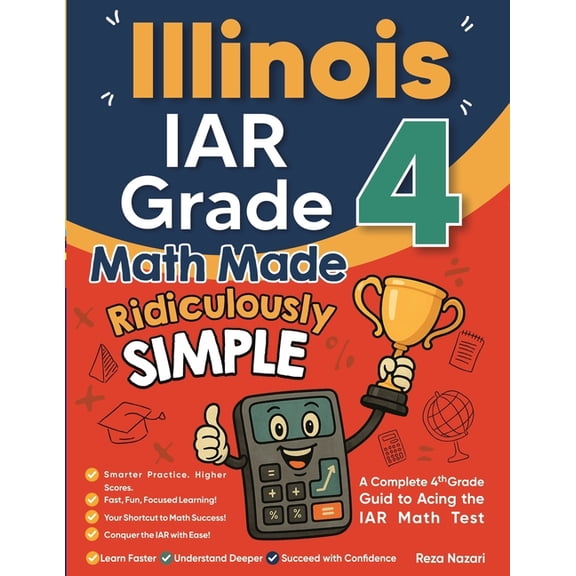 Illinois IAR Grade 4 Math Made Ridiculously Simple: A Comprehensive 4th Grade Guide to Acing IAR Math, (Paperback)