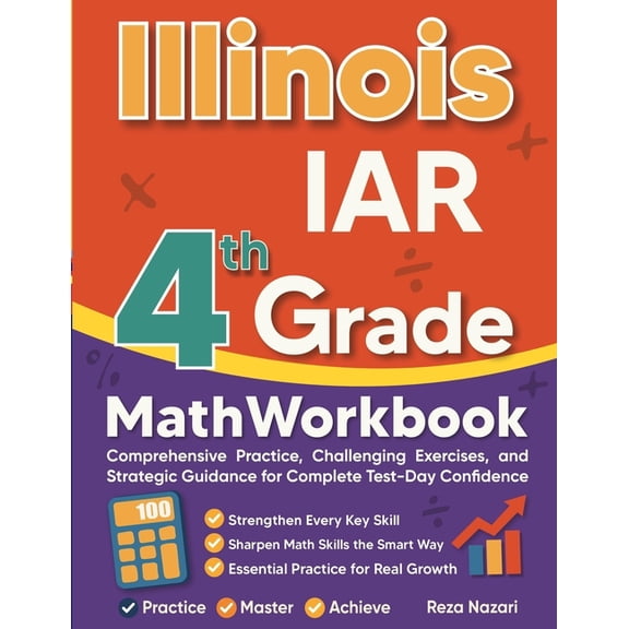 Illinois IAR Grade 4 Math Workbook: Comprehensive Practice, Challenging Exercises, and Strategic Guidance for Complete T, (Paperback)