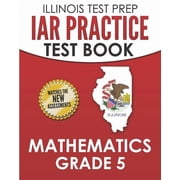 ILLINOIS TEST PREP IAR Practice Test Book Mathematics Grade 5 Preparation for the Illinois Assessment of Readiness Math, Paperback