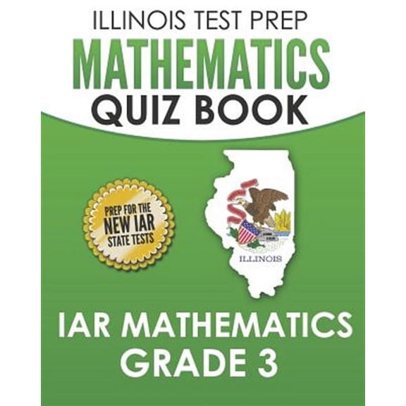 Illinois Test Prep Mathematics Quiz Book Iar Mathematics Grade 3: Preparation for the Illinois Assessment of Readiness Mathematics Tests
