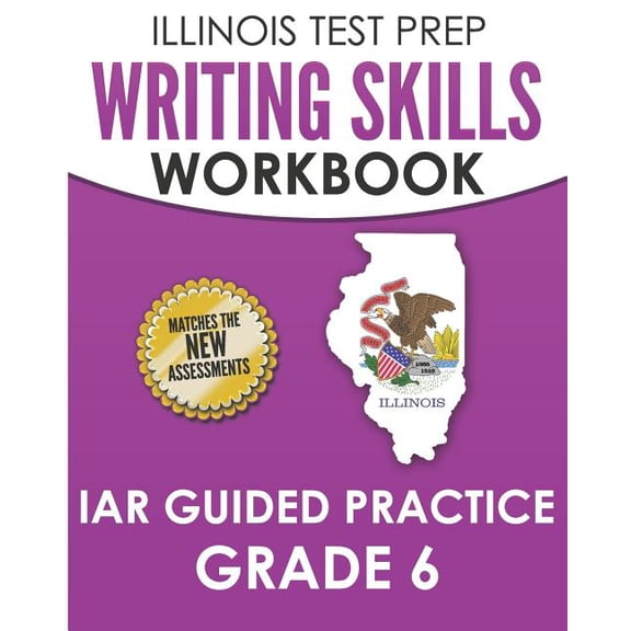 ILLINOIS TEST PREP Writing Skills Workbook IAR Guided Practice Grade 6: Preparation for the Illinois (Paperback) by L Hawas