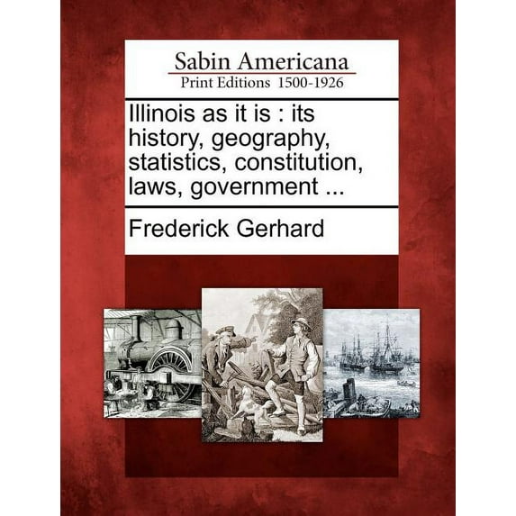 Illinois as It Is: Its History, Geography, Statistics, Constitution, Laws, Government ... (Paperback)