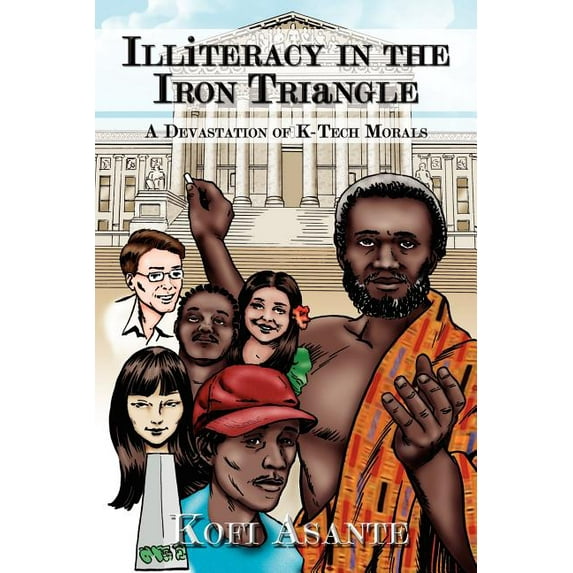 Illiteracy in the Iron Triangle: A Devastation of K-Tech Morals (Paperback)