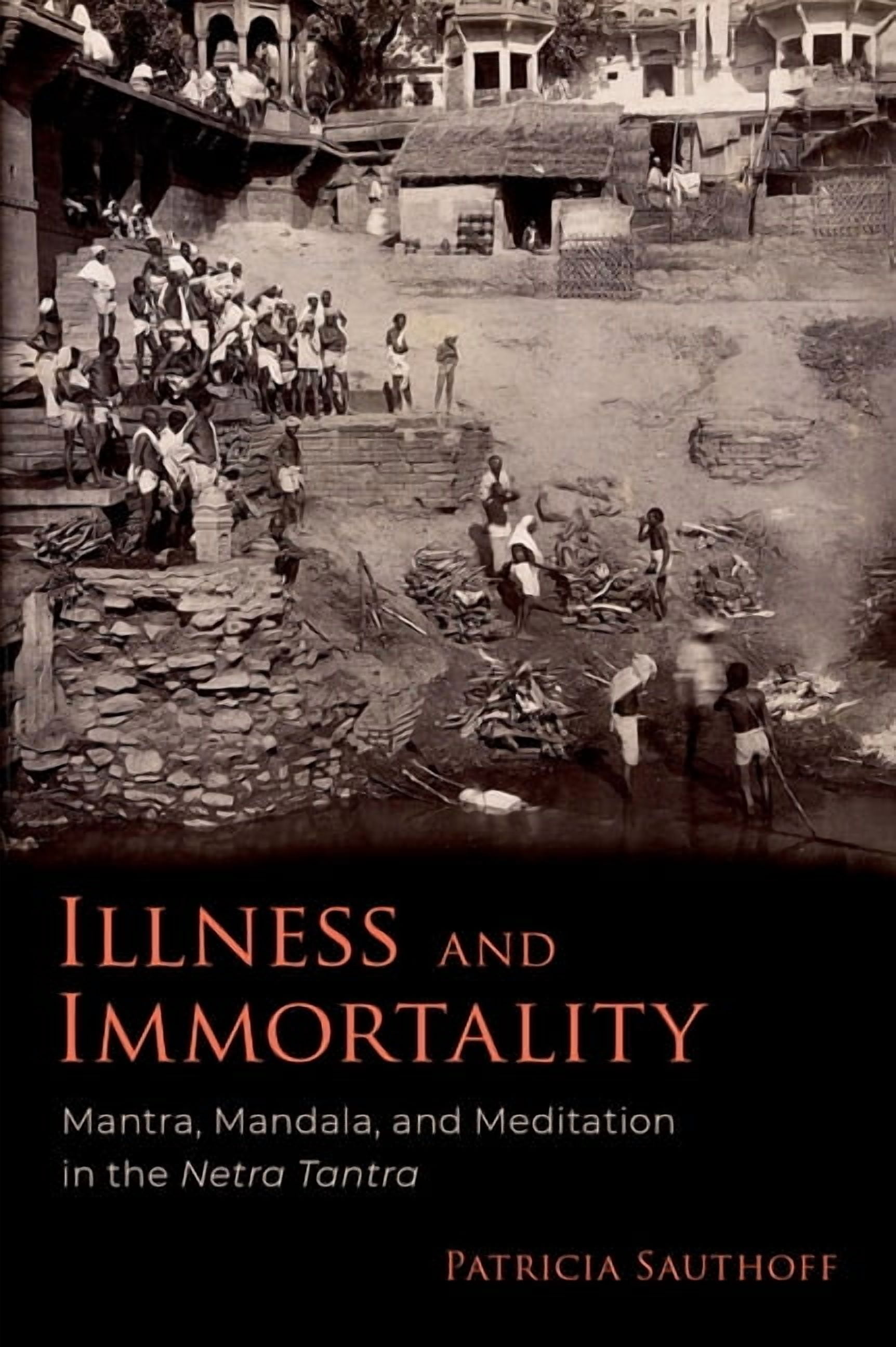 Illness and Immortality: Mantra, Mandala, and Meditation in the Netra Tantra, (Hardcover)