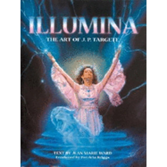 Illumina: The Art of Jean Pierre Targete (Hardcover) by Jean-Pierre Targete, Jean Marie Ward
