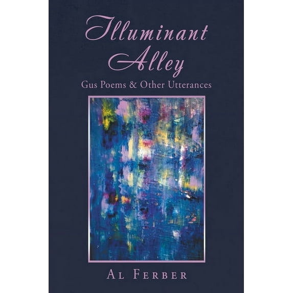 Illuminant Alley : Gus Poems & Other Utterances