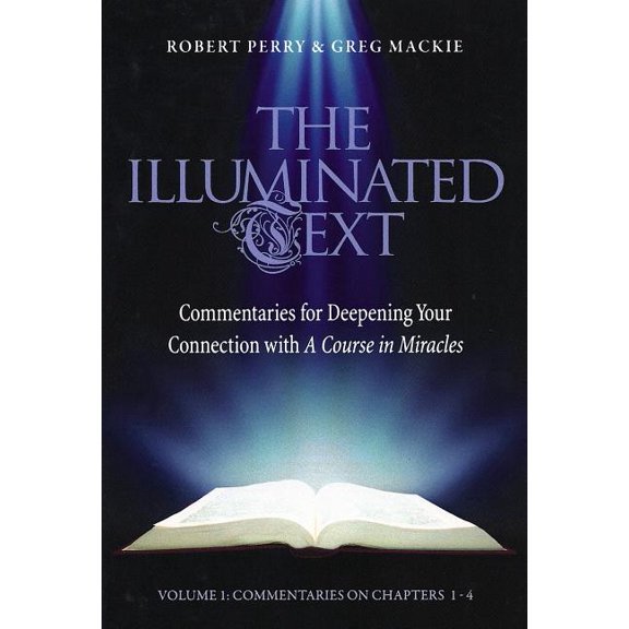 Illuminated Text The Illuminated Text Vol 1: Commentaries for Deepening Your Connection with a Course in Miracles, Book 1, (Paperback)