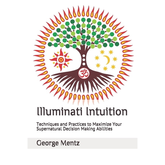 Illuminati Intuition: Techniques and Practices to Maximize Your Supernatural Decision Making Abilities (Paperback)