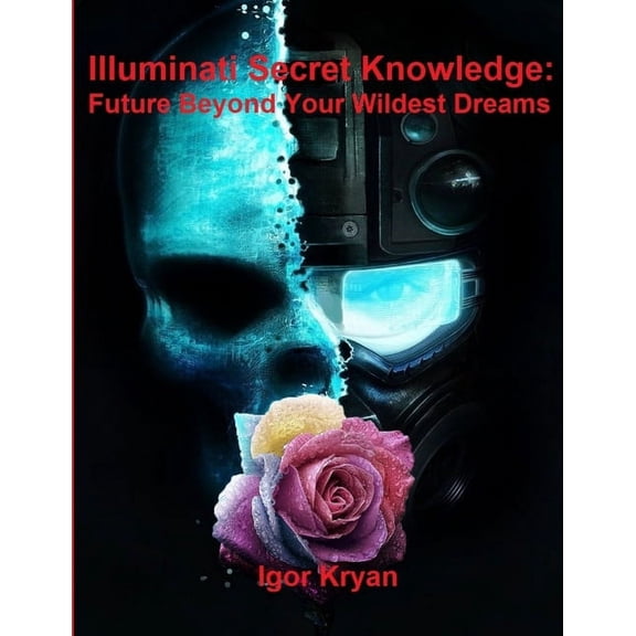 Illuminati Secret Knowledge: Future Beyond Your Wildest Dreams, (Paperback)