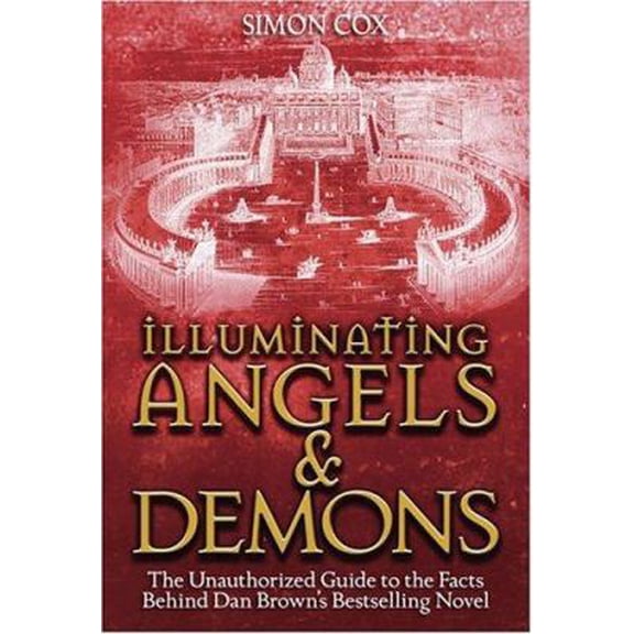 Pre-Owned Illuminating Angels & Demons: The Unauthorized Guide to the Facts Behind Dan Brown's Bestselling Novel (Paperback) 140272456X 9781402724565