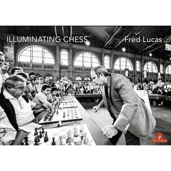 Illuminating Chess: A Photobook by Fred Lucas on the World of Chess (Hardcover)