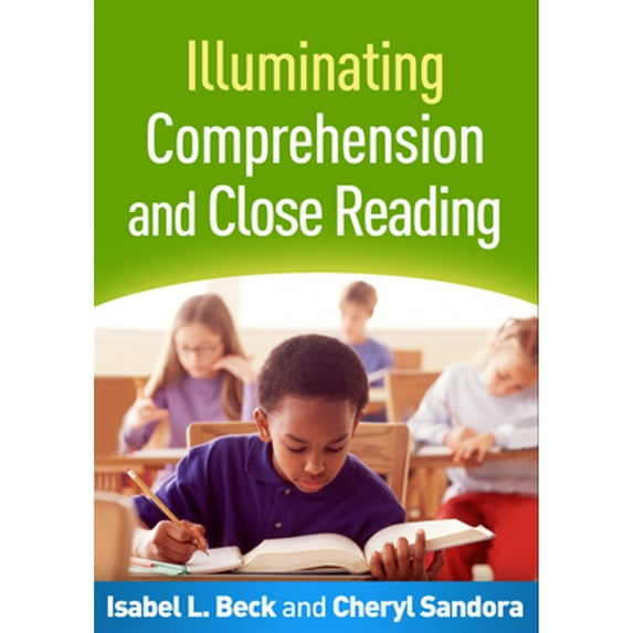 Pre-Owned Illuminating Comprehension and Close Reading (Hardcover 9781462524860) by Isabel L Beck, Cheryl A Sandora