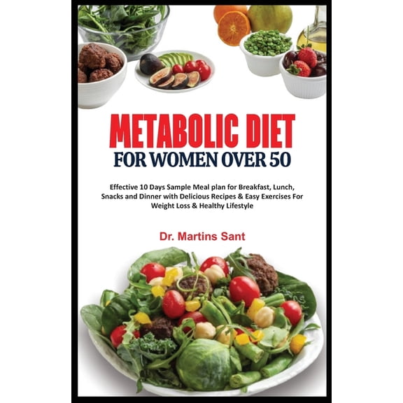 Illuminating Your Health Journey: Metabolic Diet for Women Over 50: Effective 10 Days Sample Meal plan for Breakfast, Lunch, Snacks and Dinner with Delicious Recipes & Easy Exercises For Weight Loss &