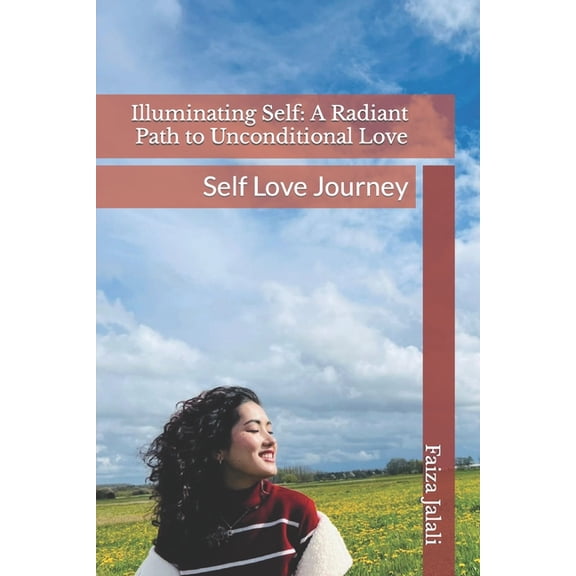 Illuminating Self : A Radiant Path to Unconditional Love: Self Love Journey (Paperback)