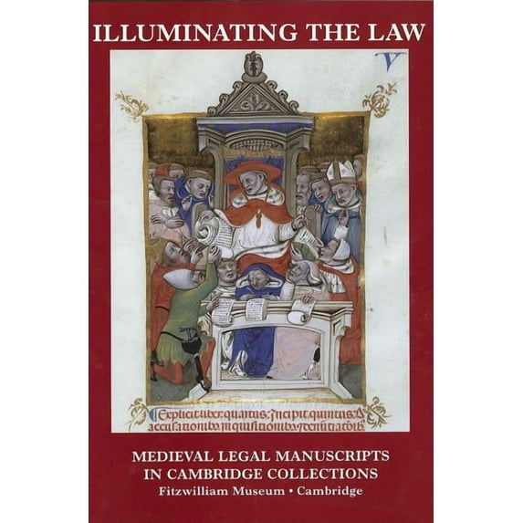 Illuminating the Law: Legal Manuscripts in Cambridge Collections (Hardcover) by Susan L'Engle, Robert Gibbs