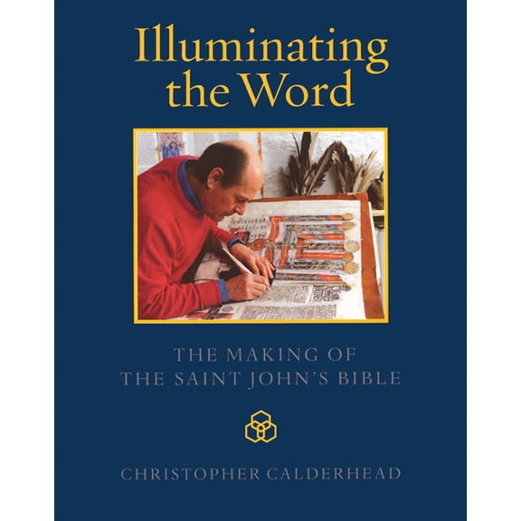 Illuminating the Word : The Making of The Saint John's Bible (Hardcover)
