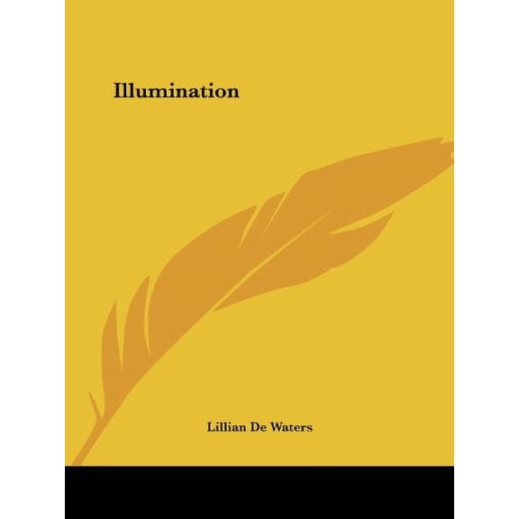Illumination Paperback 1425320074 9781425320072 Lillian De Waters
