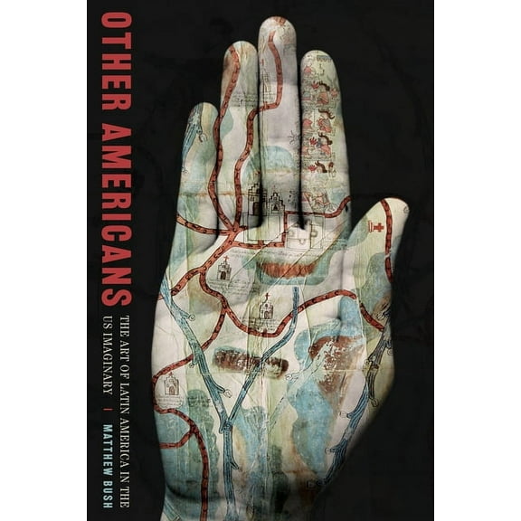 Illuminations Other Americans: The Art of Latin America in the Us Imaginary, (Hardcover)