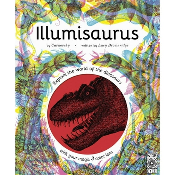 Pre-Owned Illumisaurus: Explore the World of Dinosaurs with Your Magic Three Color Lens (Hardcover) 0711252505 9780711252509